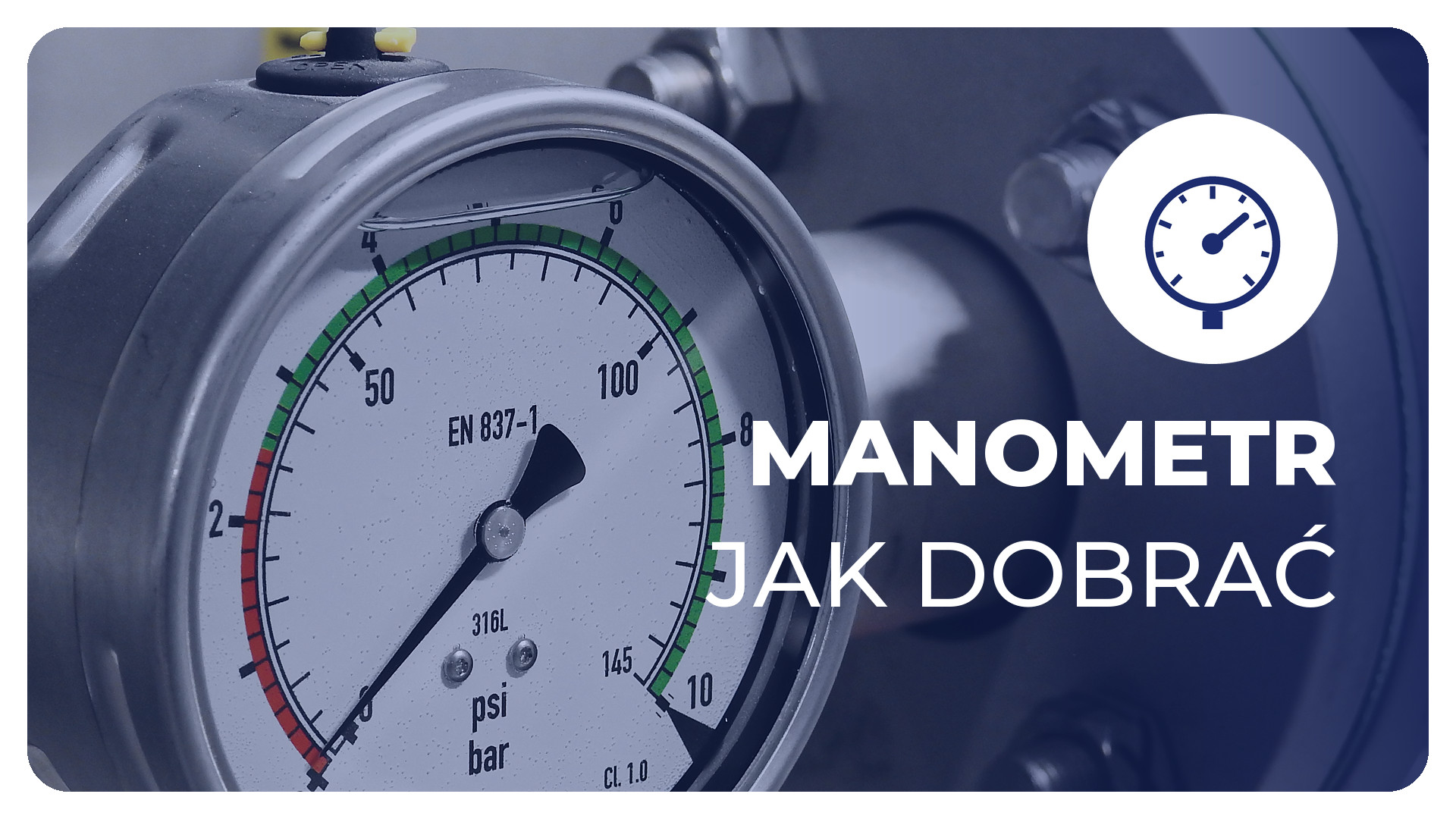 Jak dobrać manometr? Zakres, średnica, przyłącze i wypełnienie – praktyczny poradnik
